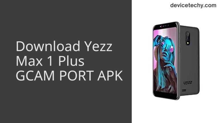 Download Yezz Max 1 Plus GCAM Port APK