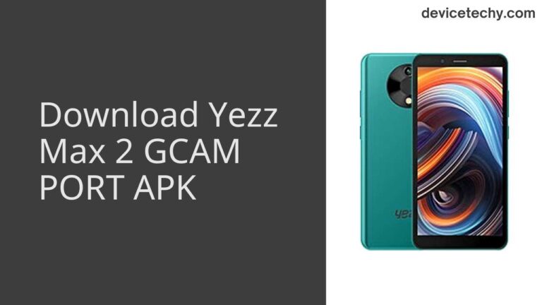 Download Yezz Max 2 GCAM Port APK