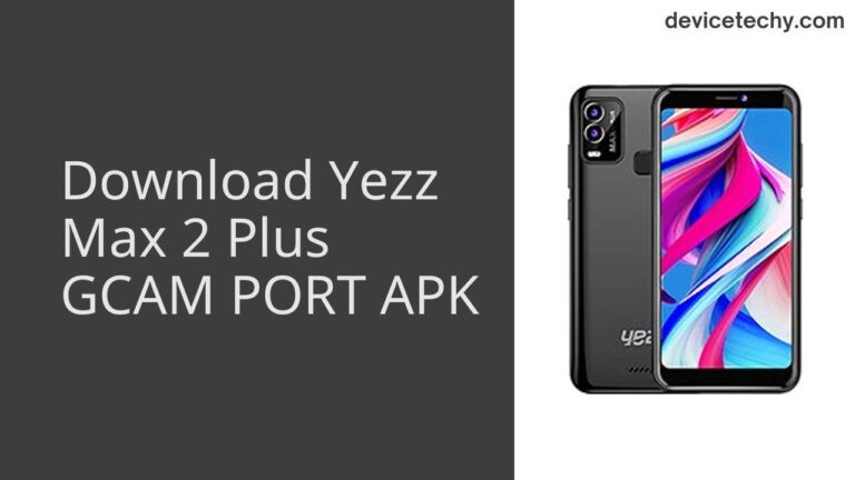 Download Yezz Max 2 Plus GCAM Port APK