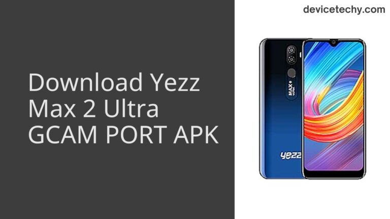 Download Yezz Max 2 Ultra GCAM Port APK