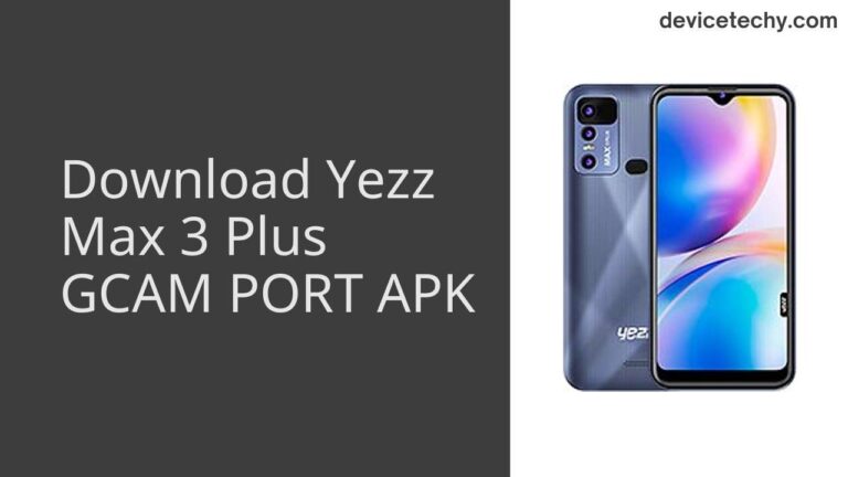 Download Yezz Max 3 Plus GCAM Port APK