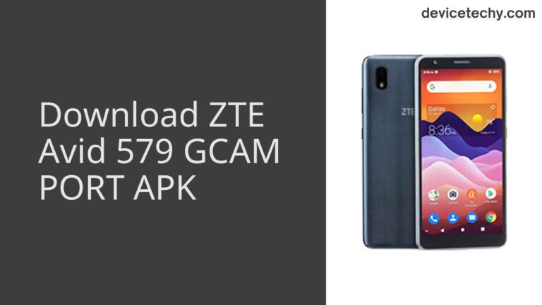 Download ZTE Avid 579 GCAM Port APK