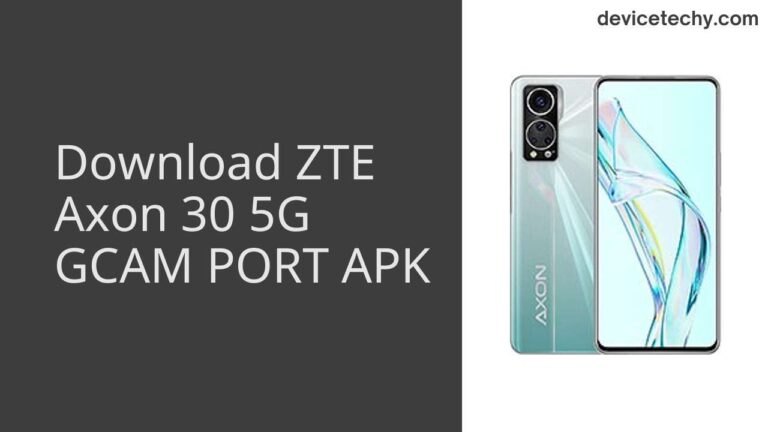 Download ZTE Axon 30 5G GCAM Port APK