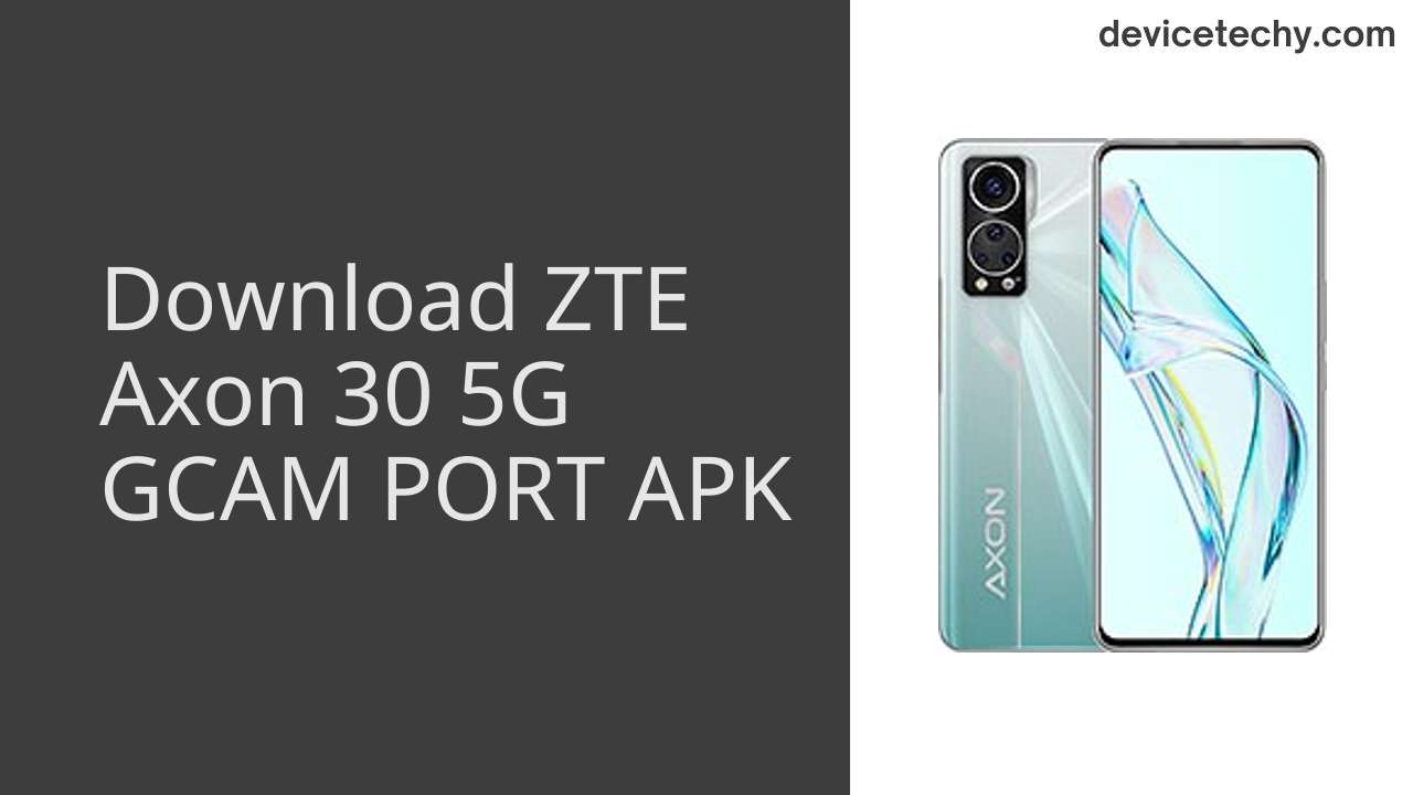 ZTE Axon 30 5G GCAM PORT APK Download
