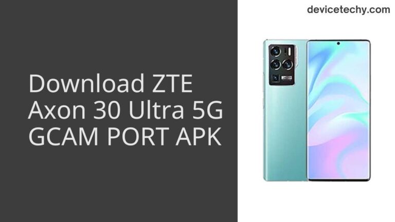 Download ZTE Axon 30 Ultra 5G GCAM Port APK