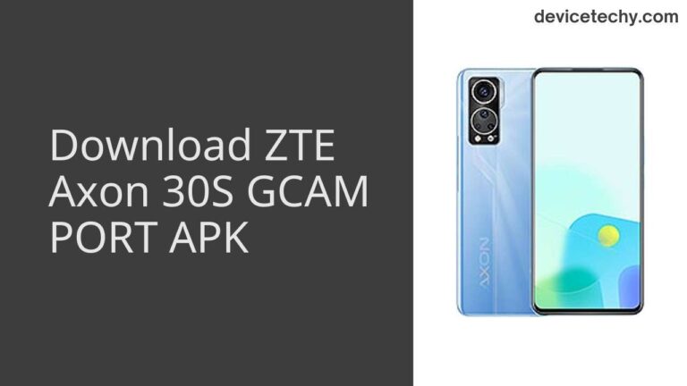 Download ZTE Axon 30S GCAM Port APK