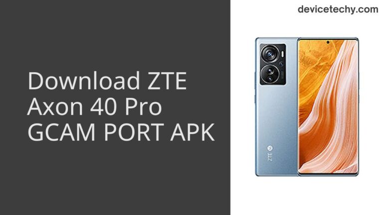 Download ZTE Axon 40 Pro GCAM Port APK