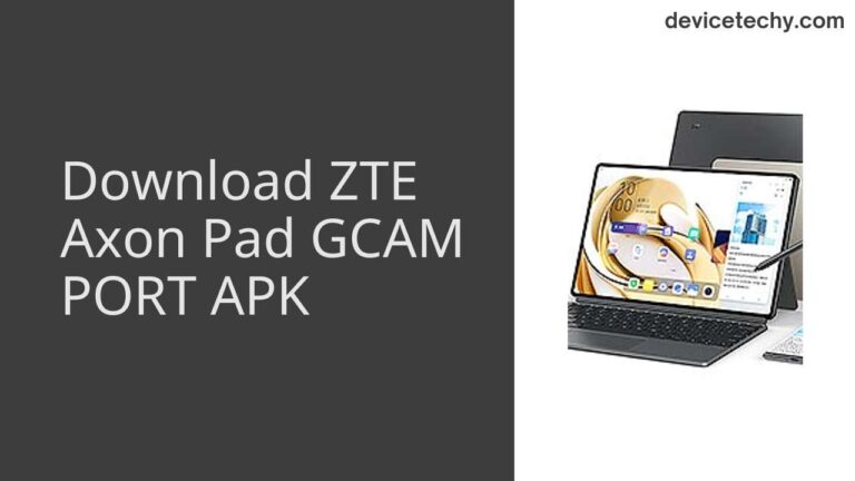 Download ZTE Axon Pad GCAM Port APK