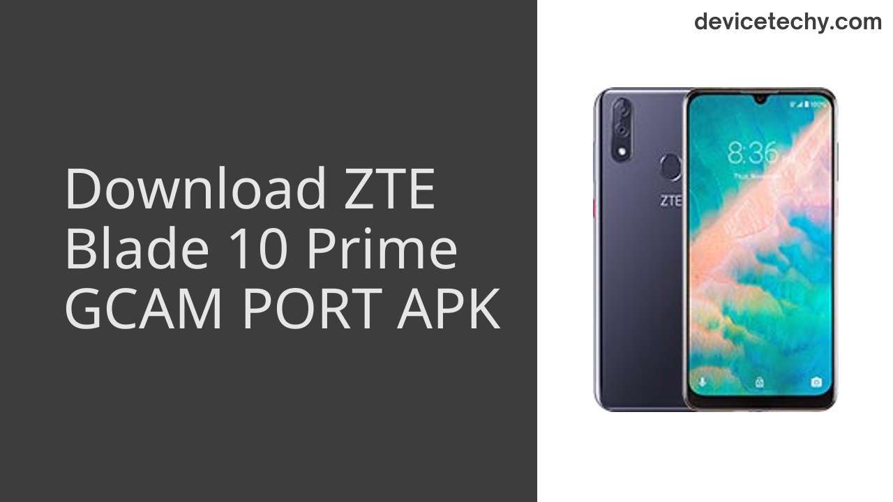 ZTE Blade 10 Prime GCAM PORT APK Download