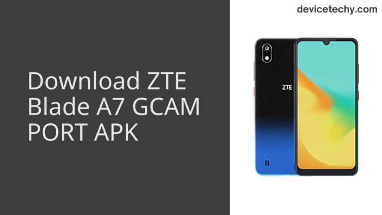 Download ZTE Blade A7 GCAM Port APK