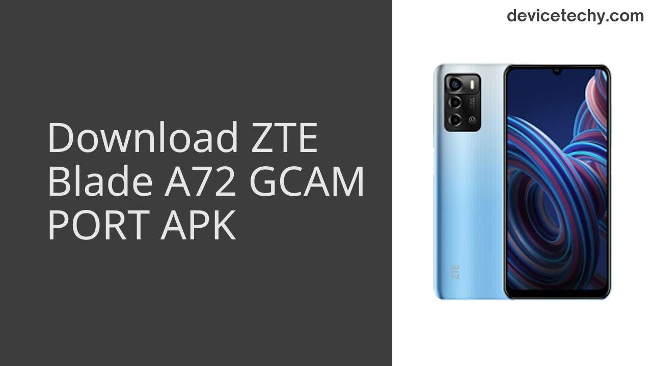 ZTE Blade A72 GCAM PORT APK Download