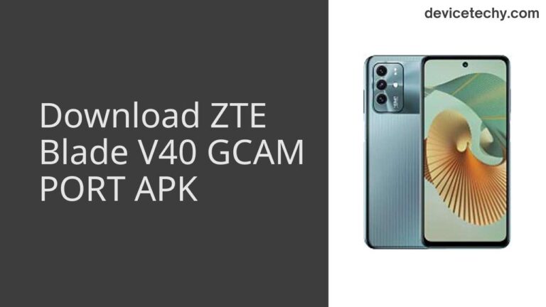 Download ZTE Blade V40 GCAM Port APK