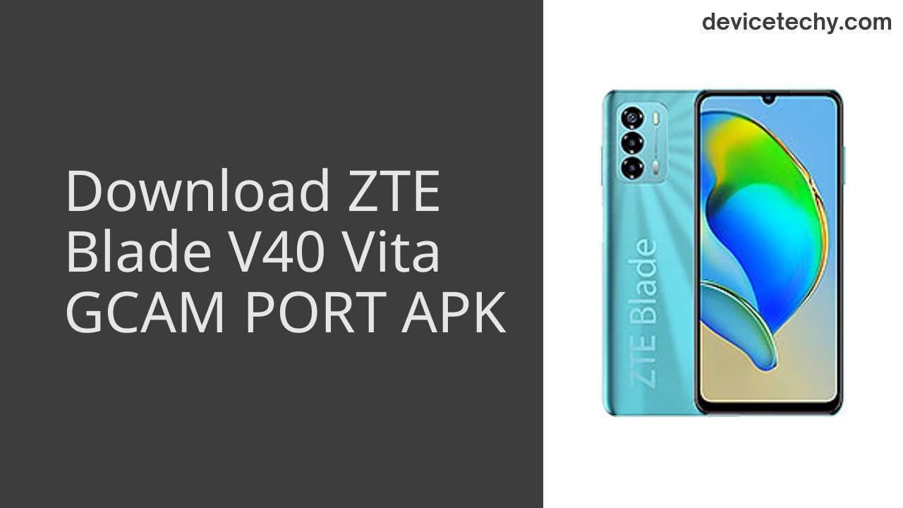 ZTE Blade V40 Vita GCAM PORT APK Download