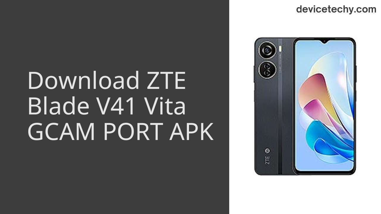 ZTE Blade V41 Vita GCAM PORT APK Download
