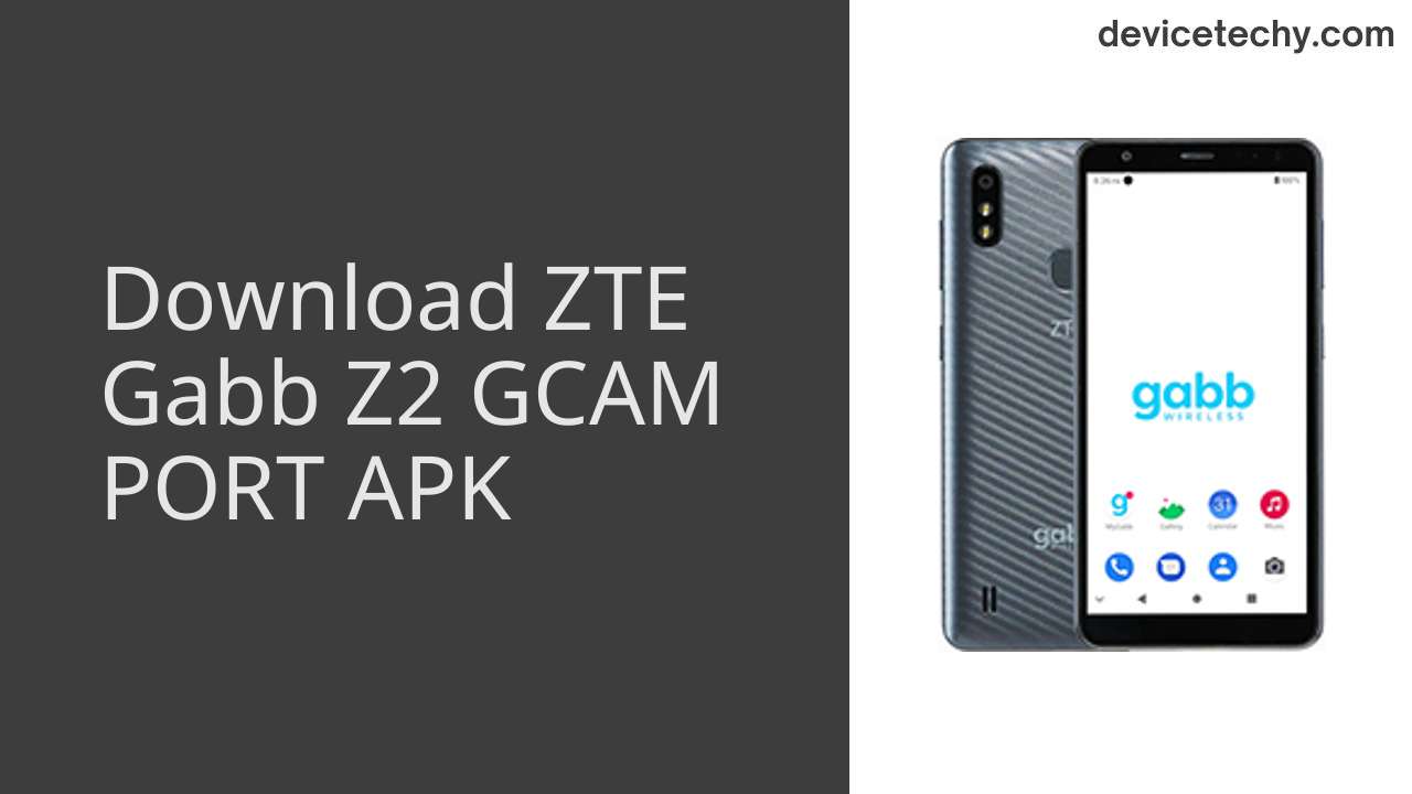 ZTE Gabb Z2 GCAM PORT APK Download