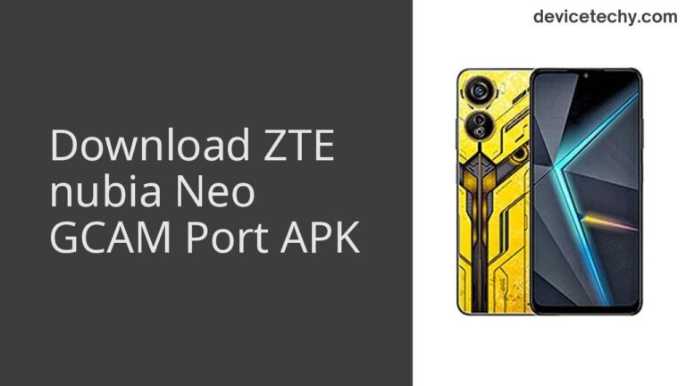 Download ZTE nubia Neo GCAM Port APK