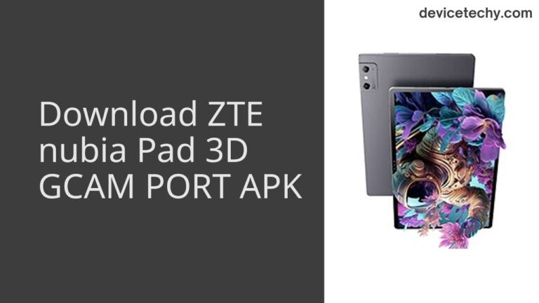 Download ZTE nubia Pad 3D GCAM Port APK