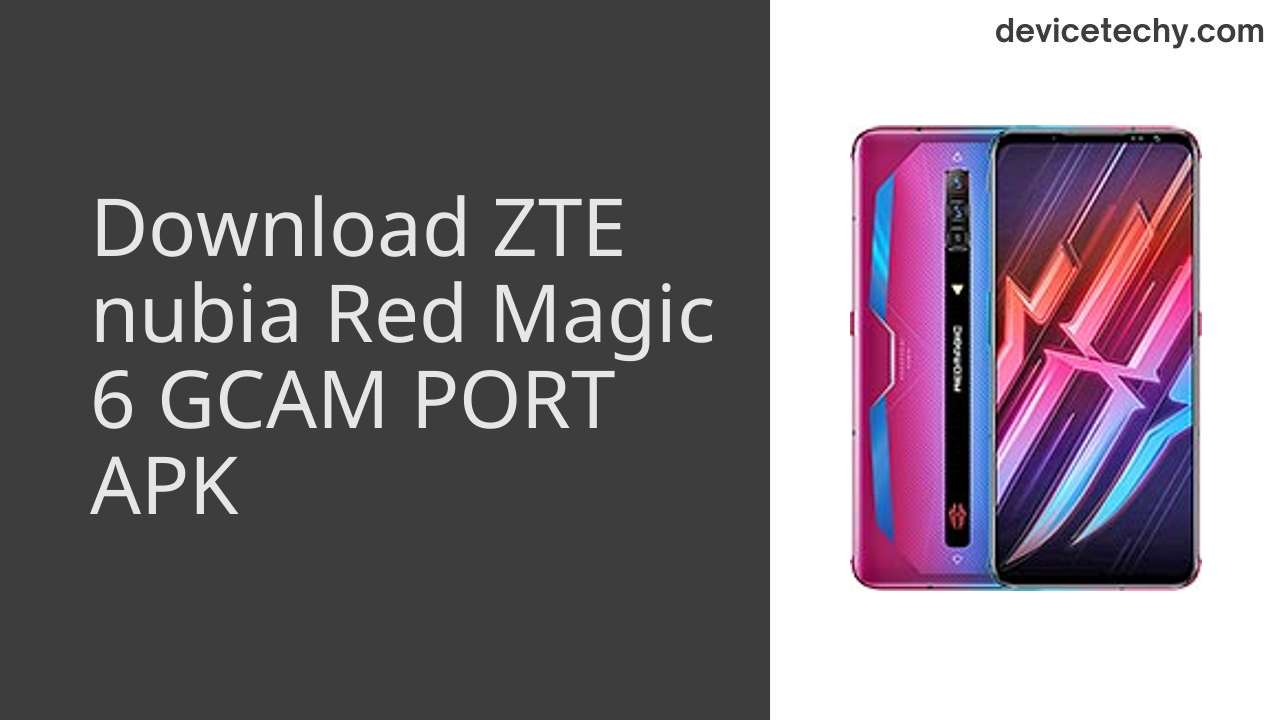 ZTE nubia Red Magic 6 GCAM PORT APK Download