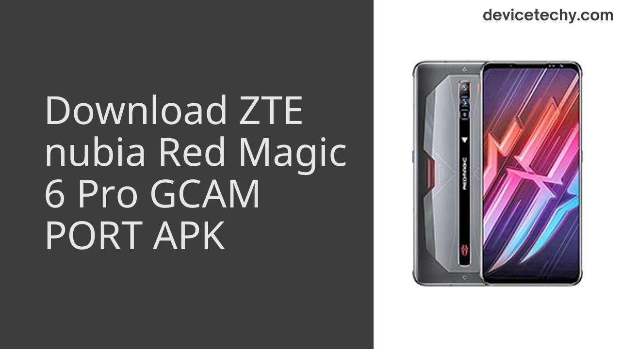 ZTE nubia Red Magic 6 Pro GCAM PORT APK Download