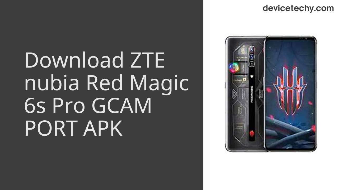 ZTE nubia Red Magic 6s Pro GCAM PORT APK Download