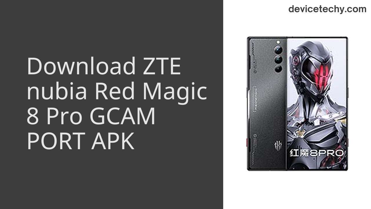 ZTE nubia Red Magic 8 Pro GCAM PORT APK Download