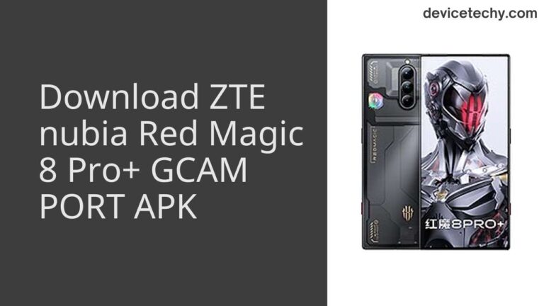 Download ZTE nubia Red Magic 8 Pro+ GCAM Port APK