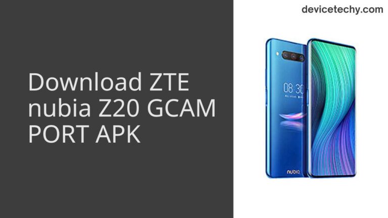 Download ZTE nubia Z20 GCAM Port APK