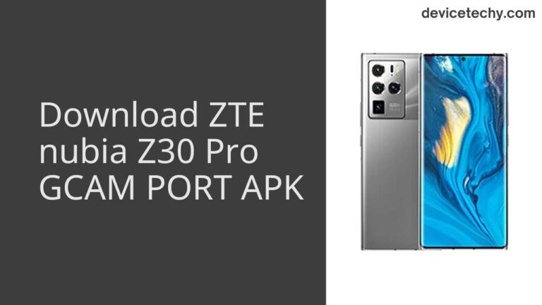 Download ZTE nubia Z30 Pro GCAM Port APK