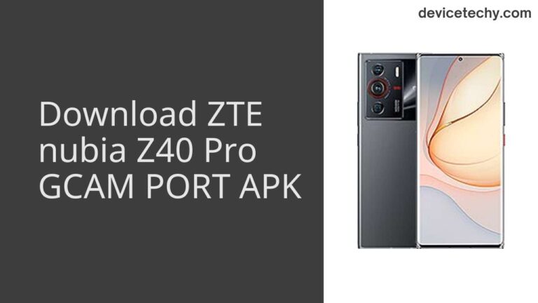 Download ZTE nubia Z40 Pro GCAM Port APK