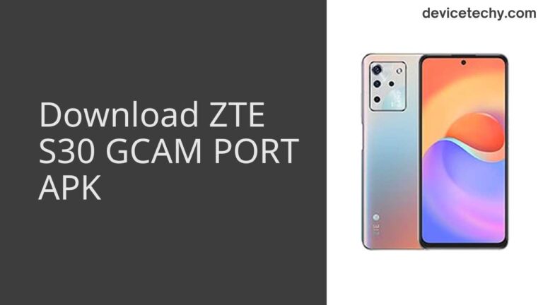 Download ZTE S30 GCAM Port APK