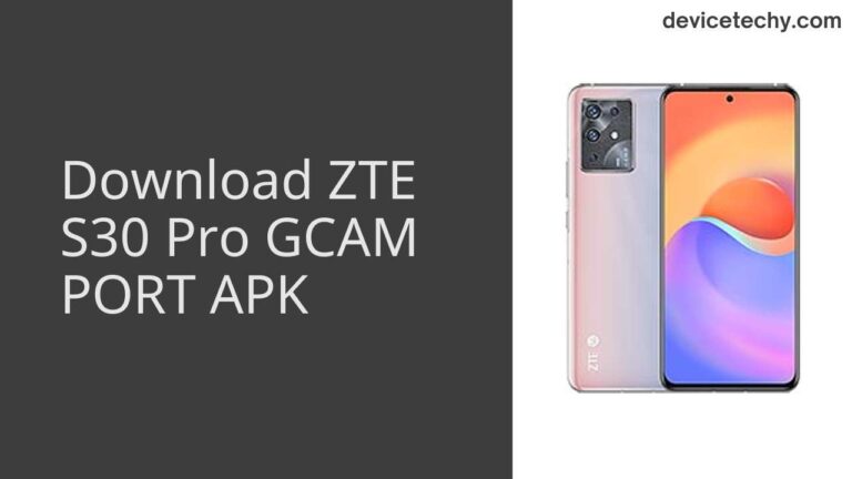 Download ZTE S30 Pro GCAM Port APK