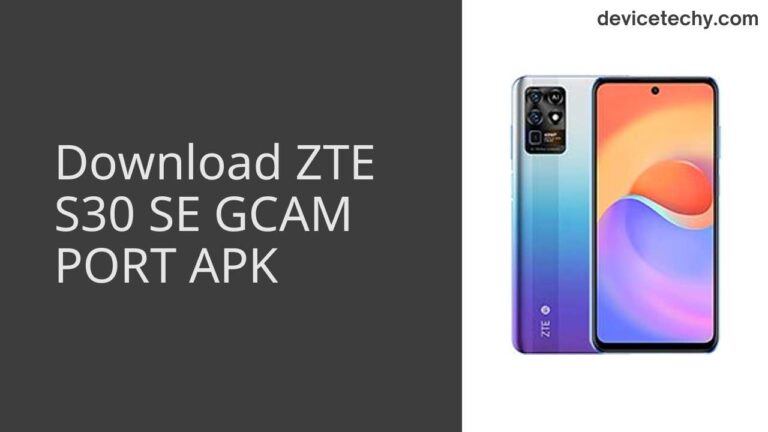 Download ZTE S30 SE GCAM Port APK