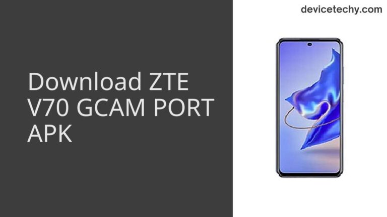 Download ZTE V70 GCAM Port APK