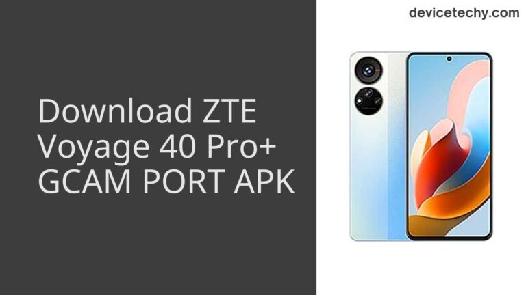 Download ZTE Voyage 40 Pro+ GCAM Port APK